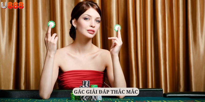 Chuyên mục giải đáp các câu hỏi của hội viên về sảnh Casino U888