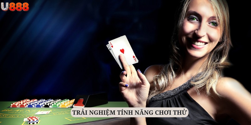 Thành viên có thể thoải mái trải nghiệm với tính năng chơi thử