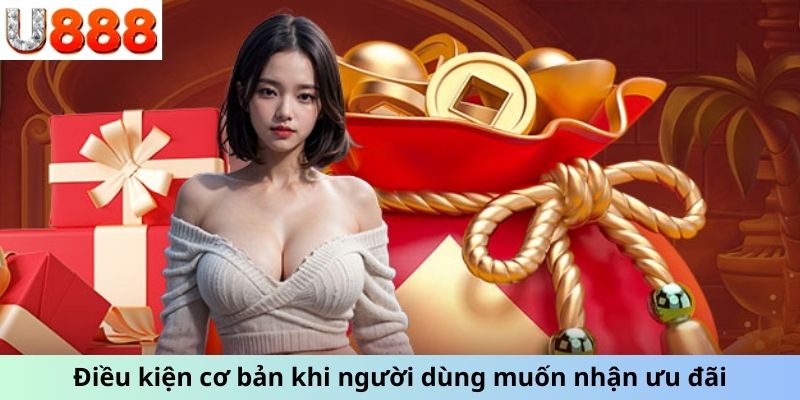 Điều kiện cơ bản khi người dùng muốn nhận ưu đãi